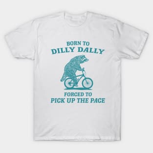 Born To Dilly Dally Forced To Pick Up The Pace Vintage Funny Raccoon T-Shirt